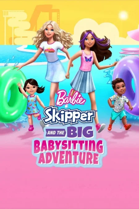 Barbie: Skipper and the Big Babysitting Adventure (2023) - Barbie: Skipper and the Big Babysitting Adventure