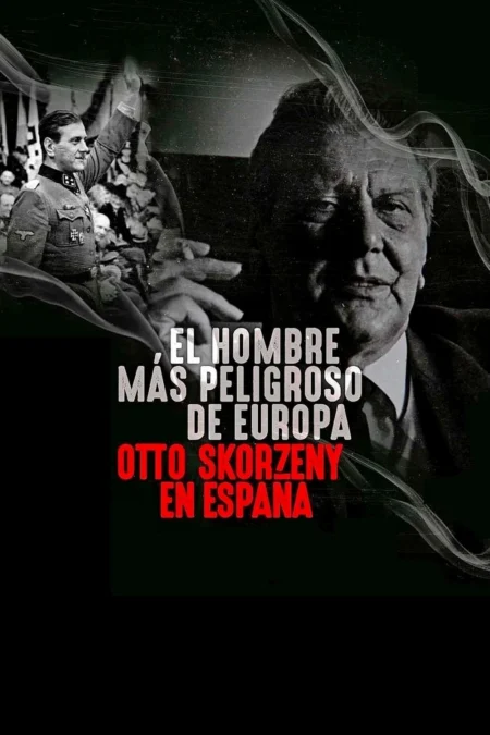 Europe’s Most Dangerous Man Otto Skorzeny In Spain (2021) อ็อตโต สกอร์เซนี บุรุษผู้อันตรายที่สุดแห่งยุโรป - El hombre más peligroso de Europa: Otto Skorzeny en España