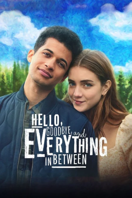 Hello, Goodbye, and Everything in Between (2022) สวัสดี ลาก่อน และรักระหว่างทาง - Hello, Goodbye, and Everything in Between