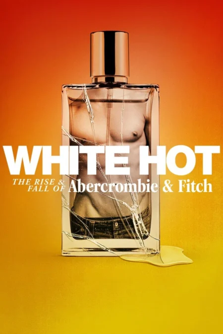 White Hot: The Rise & Fall of Abercrombie & Fitch แบรนด์รุ่งสู่แบรนด์ร่วง (2022) NETFLIX - White Hot: The Rise & Fall of Abercrombie & Fitch